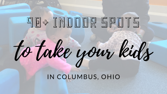 90+ Fun-Filled Indoor Places to Take Your Kids in Columbus, Ohio