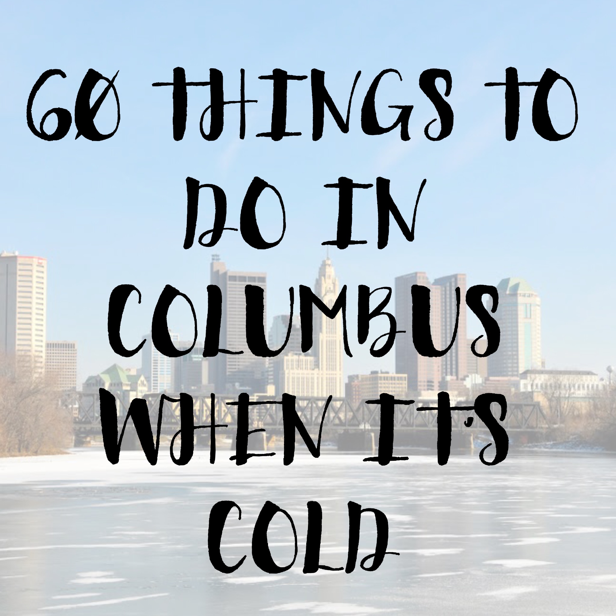 60 Things to do in Columbus when it’s Cold