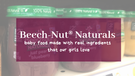 Beech-Nut® Naturals is baby food made with real ingredients that our girls love