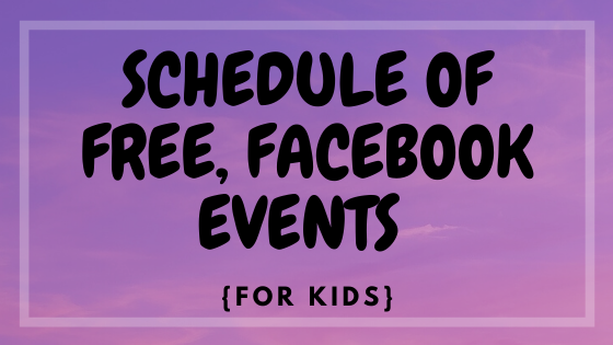 Schedule of FREE, daily Live Facebook Events by Day for Kids