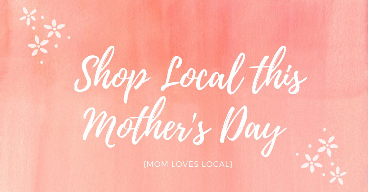 Mother’s Day Gift Guide 2020: Shop local!