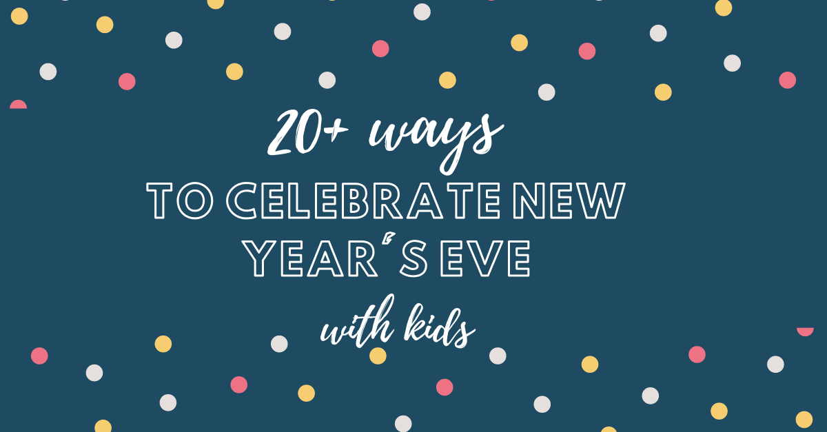 20+ Ways to Celebrate New Year’s Eve at Home with Kids