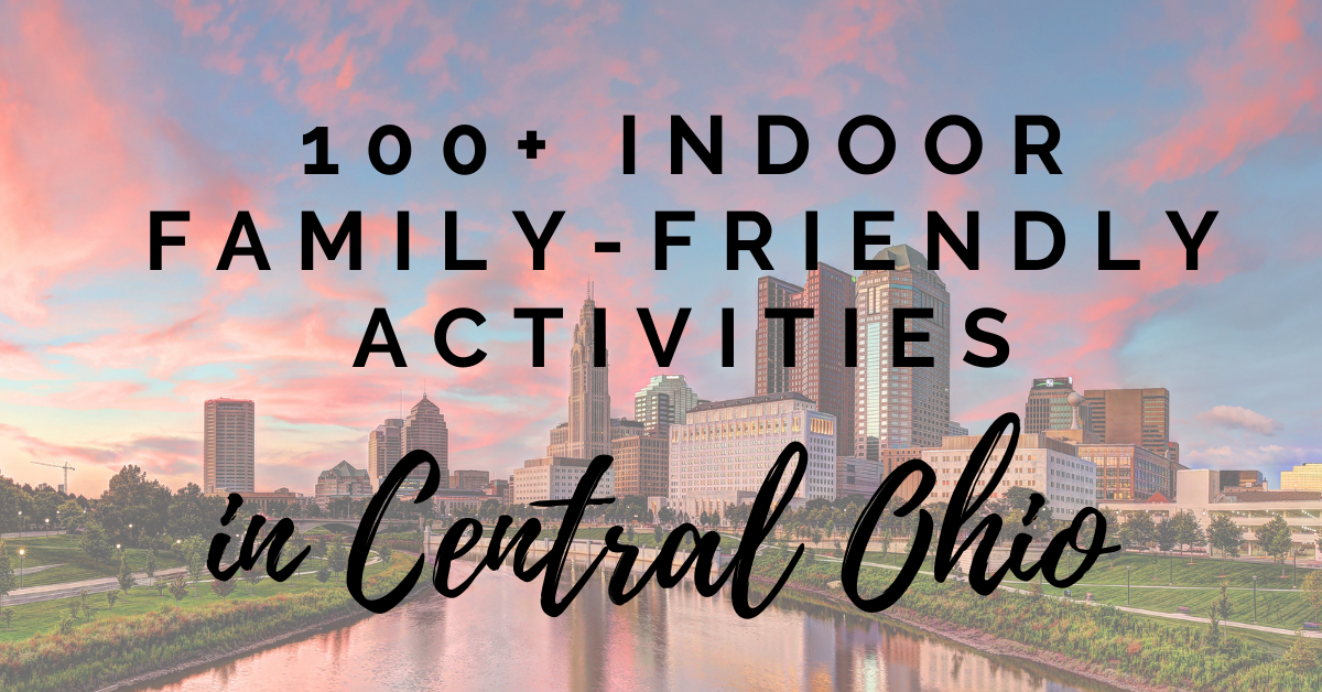 The Ultimate List of Family-Friendly Indoor Activities in Central Ohio: 100+ Ideas