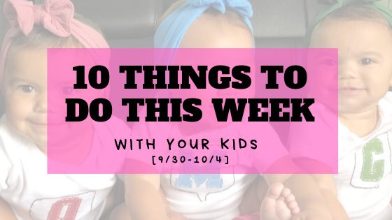 10 Things to Do This Week with Your Kids {9/30 – 10/4}