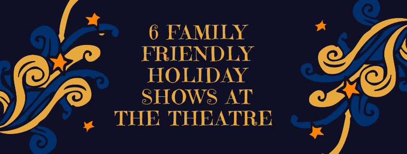 6 Family Friendly Holiday Shows at the Theatre