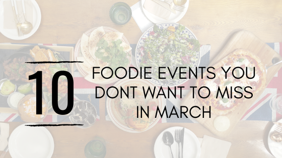 10 Foodie Events you don’t want to miss in March