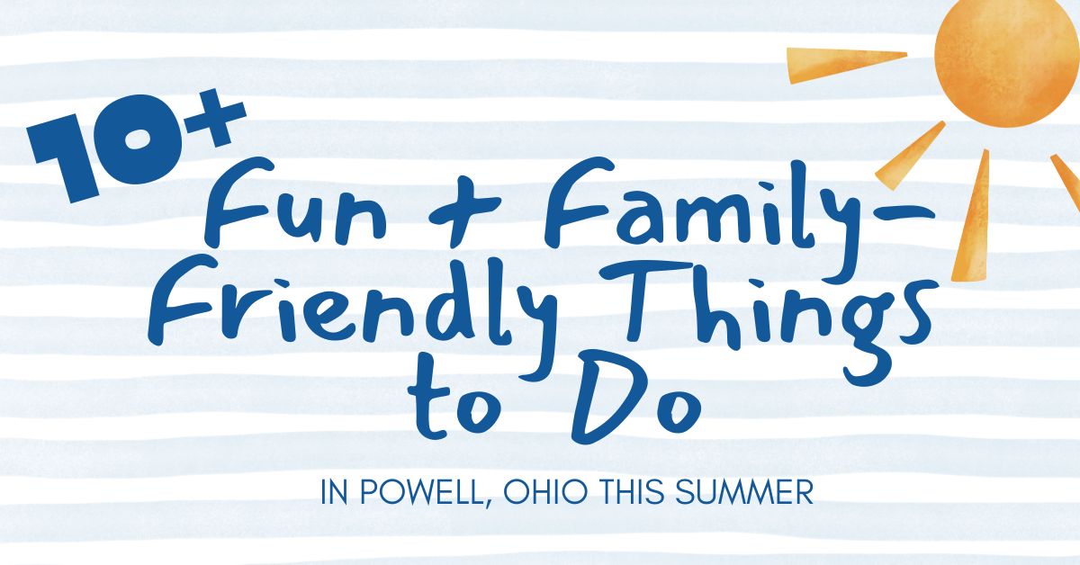 10 Fun + Family-Friendly Things to Do in Powell, Ohio This Summer